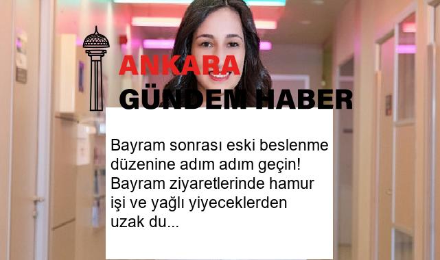 Bayram sonrası eski beslenme düzenine adım adım geçin! Bayram ziyaretlerinde hamur işi ve yağlı yiyeceklerden uzak durun!