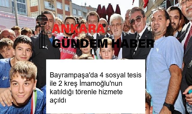 Bayrampaşa’da 4 sosyal tesis ile 2 kreş İmamoğlu’nun katıldığı törenle hizmete açıldı