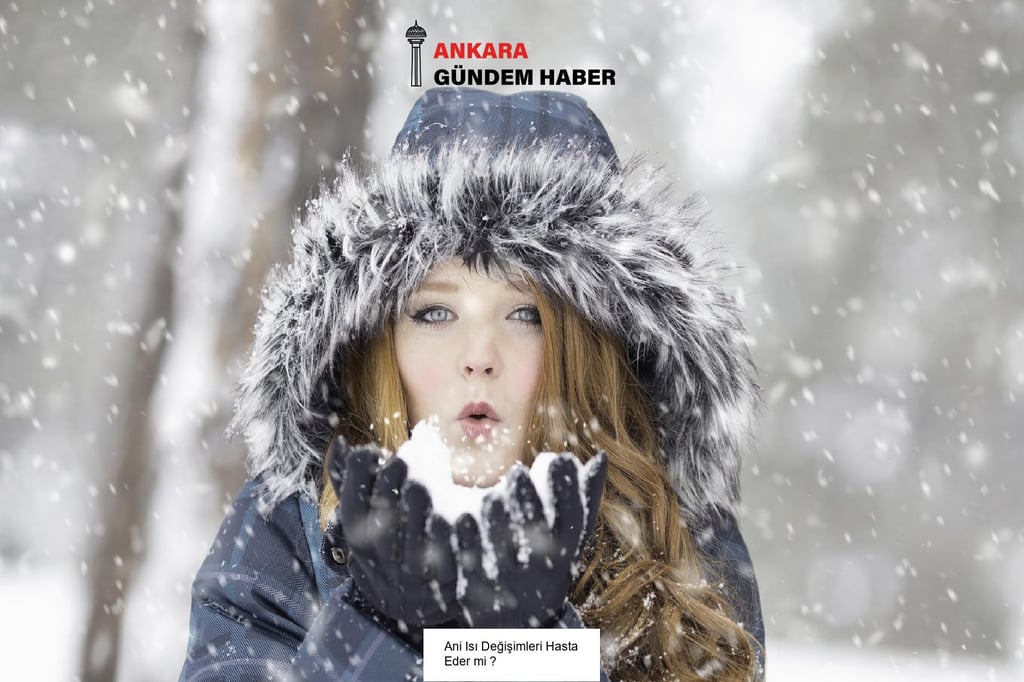 Ani Isı Değişimleri Hasta Eder mi ?