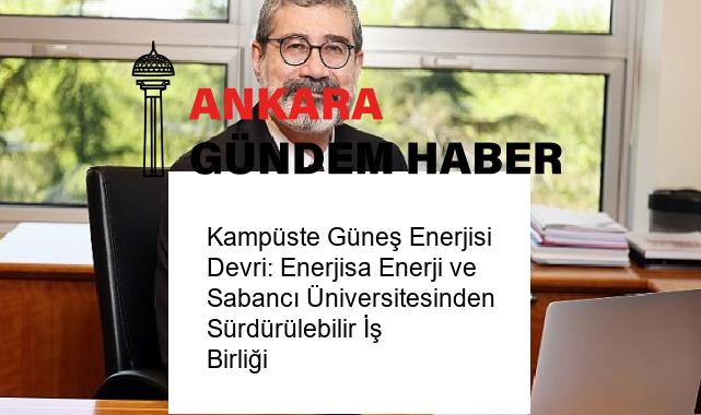 Kampüste Güneş Enerjisi Devri: Enerjisa Enerji ve Sabancı Üniversitesinden Sürdürülebilir İş Birliği