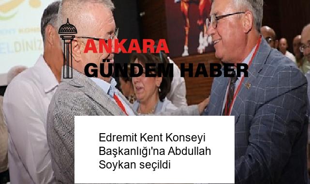 Edremit Kent Konseyi Başkanlığı’na Abdullah Soykan seçildi