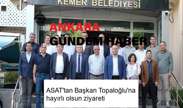 ASAT’tan Başkan Topaloğlu’na hayırlı olsun ziyareti