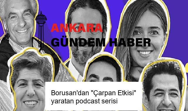 Borusan’dan “Çarpan Etkisi” yaratan podcast serisi