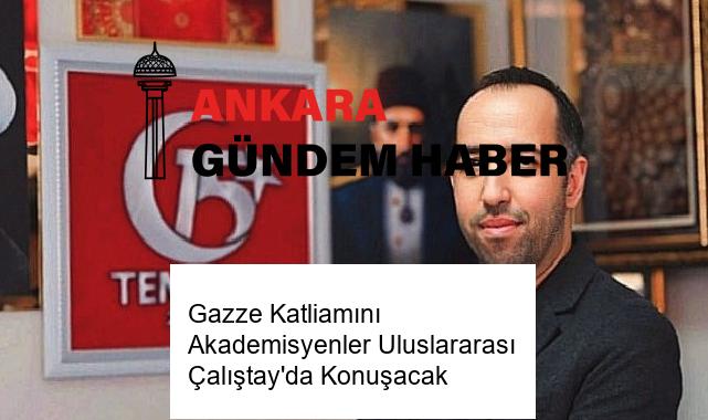 Gazze Katliamını Akademisyenler Uluslararası Çalıştay’da Konuşacak