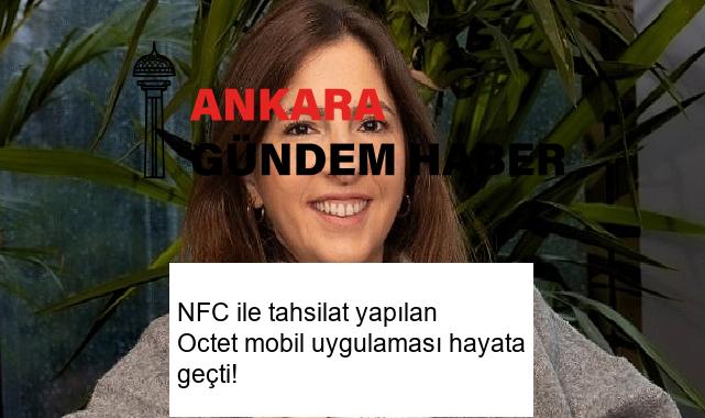 NFC ile tahsilat yapılan Octet mobil uygulaması hayata geçti!
