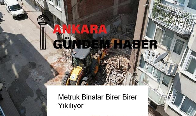 Metruk Binalar Birer Birer Yıkılıyor