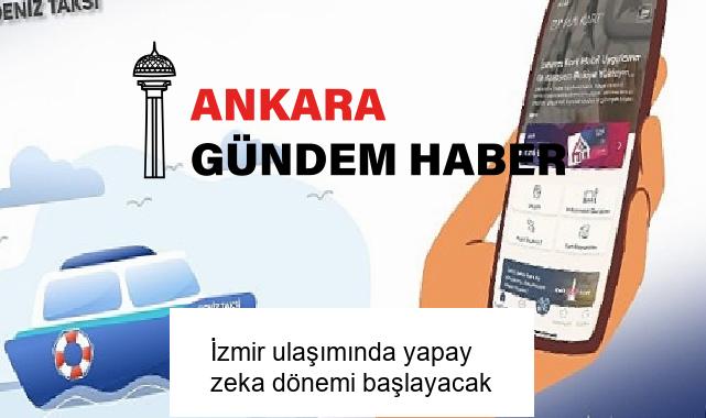 İzmir ulaşımında yapay zeka dönemi başlayacak