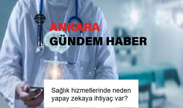 Sağlık hizmetlerinde neden yapay zekaya ihtiyaç var?