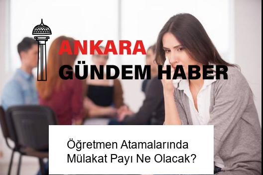 Öğretmen Atamalarında Mülakat Payı Ne Olacak?