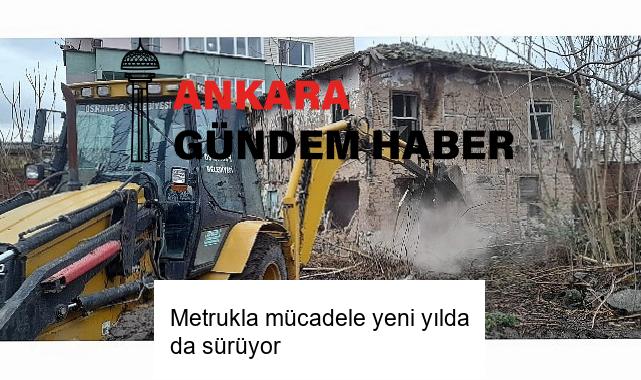 Metrukla mücadele yeni yılda da sürüyor