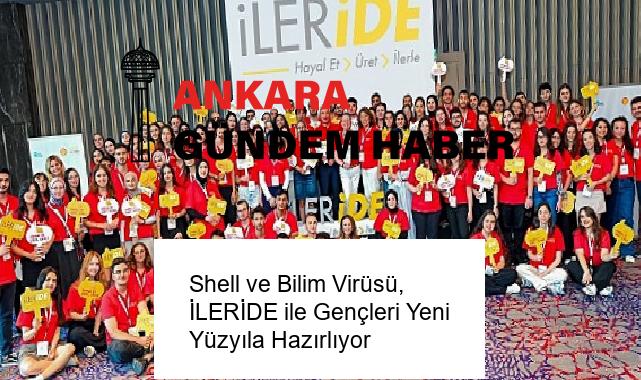 Shell ve Bilim Virüsü, İLERİDE ile Gençleri Yeni Yüzyıla Hazırlıyor