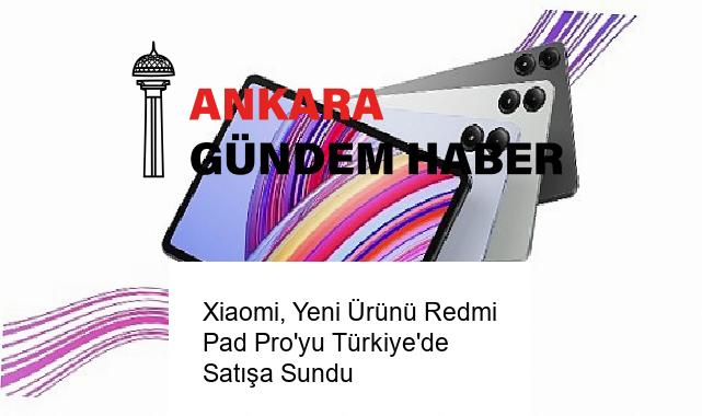 Xiaomi, Yeni Ürünü Redmi Pad Pro’yu Türkiye’de Satışa Sundu