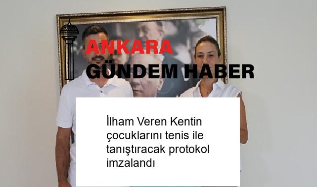 İlham Veren Kentin çocuklarını tenis ile tanıştıracak protokol imzalandı