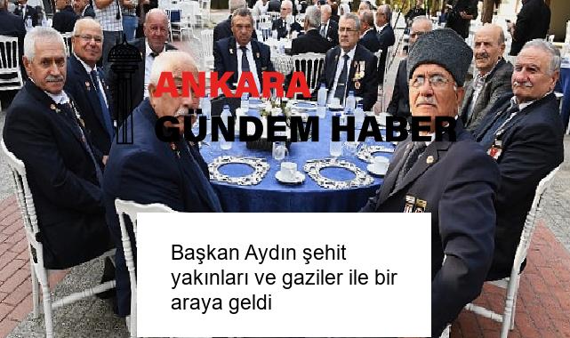 Başkan Aydın şehit yakınları ve gaziler ile bir araya geldi
