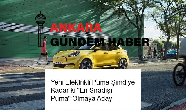 Yeni Elektrikli Puma Şimdiye Kadar ki “En Sıradışı Puma” Olmaya Aday