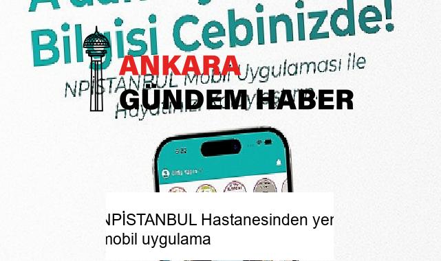 NPİSTANBUL Hastanesinden yeni mobil uygulama