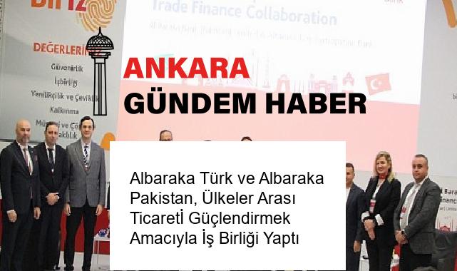 Albaraka Türk ve Albaraka Pakistan, Ülkeler Arası Ticaretİ Güçlendirmek Amacıyla İş Birliği Yaptı