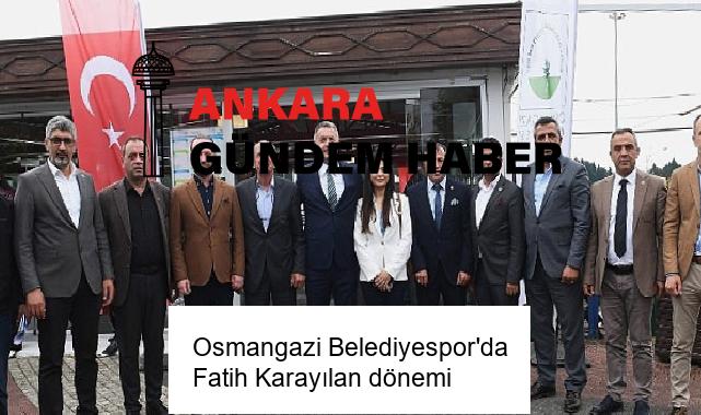 Osmangazi Belediyespor’da Fatih Karayılan dönemi