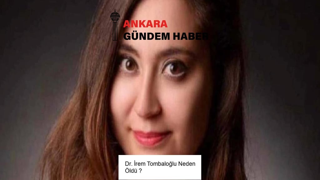 Dr. İrem Tombaloğlu Neden Öldü ?