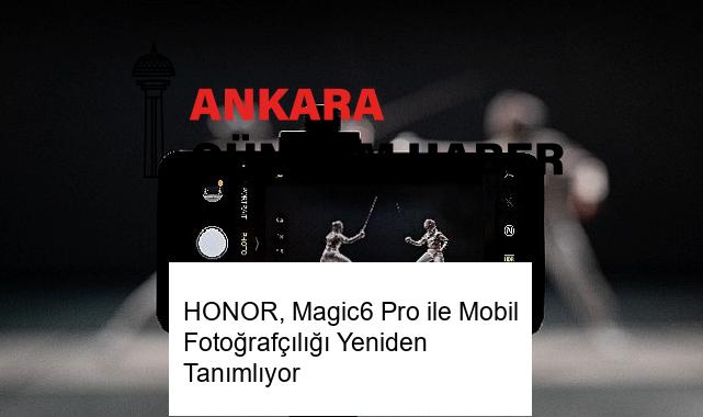 HONOR, Magic6 Pro ile Mobil Fotoğrafçılığı Yeniden Tanımlıyor