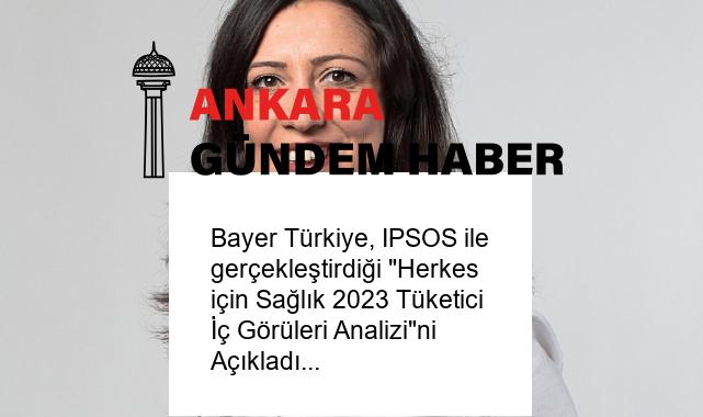 Bayer Türkiye, IPSOS ile gerçekleştirdiği “Herkes için Sağlık 2023 Tüketici İç Görüleri Analizi”ni Açıkladı