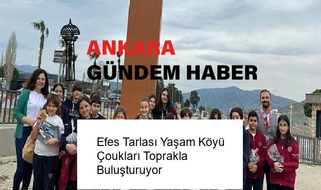 Efes Tarlası Yaşam Köyü Çoukları Toprakla Buluşturuyor