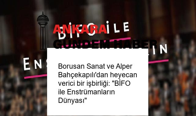 Borusan Sanat ve Alper Bahçekapılı’dan heyecan verici bir işbirliği: “BİFO ile Enstrümanların Dünyası”