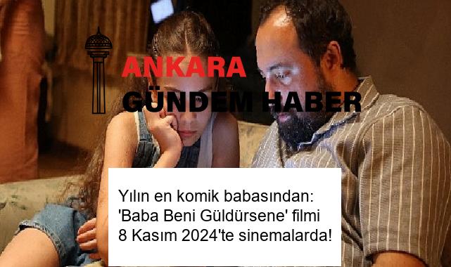Yılın en komik babasından: ‘Baba Beni Güldürsene’ filmi 8 Kasım 2024’te sinemalarda!