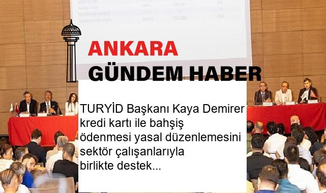 TURYİD Başkanı Kaya Demirer kredi kartı ile bahşiş ödenmesi yasal düzenlemesini sektör çalışanlarıyla birlikte desteklediklerini açıkladı