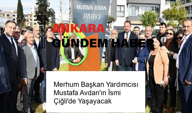 Merhum Başkan Yardımcısı Mustafa Avdan’ın İsmi Çiğli’de Yaşayacak