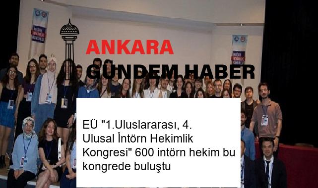 EÜ “1.Uluslararası, 4. Ulusal İntörn Hekimlik Kongresi” 600 intörn hekim bu kongrede buluştu