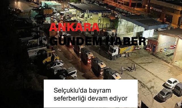 Selçuklu’da bayram seferberliği devam ediyor