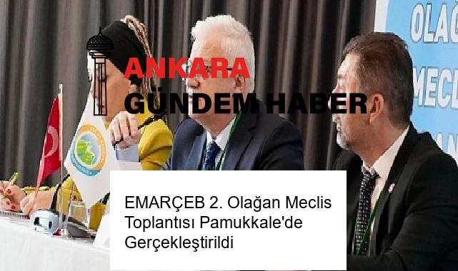 EMARÇEB 2. Olağan Meclis Toplantısı Pamukkale’de Gerçekleştirildi