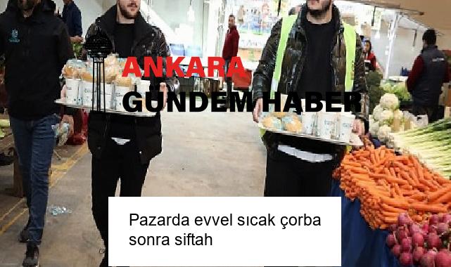 Pazarda evvel sıcak çorba sonra siftah