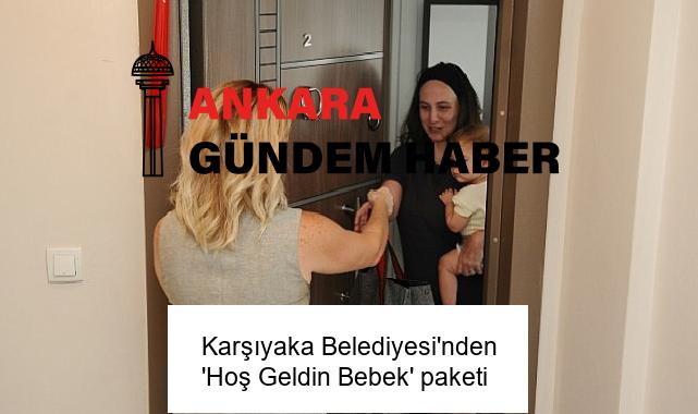 Karşıyaka Belediyesi’nden ‘Hoş Geldin Bebek’ paketi