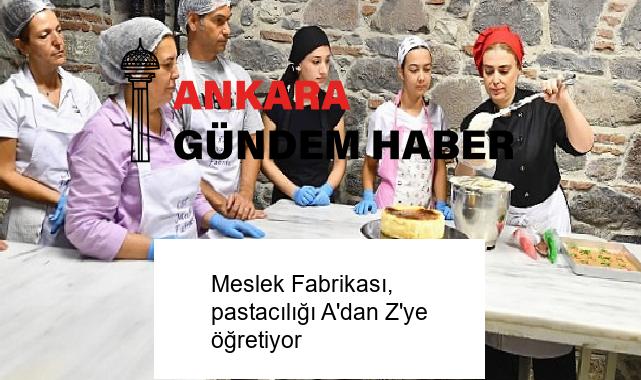 Meslek Fabrikası, pastacılığı A’dan Z’ye öğretiyor