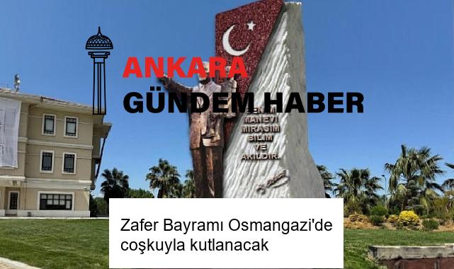 Zafer Bayramı Osmangazi’de coşkuyla kutlanacak