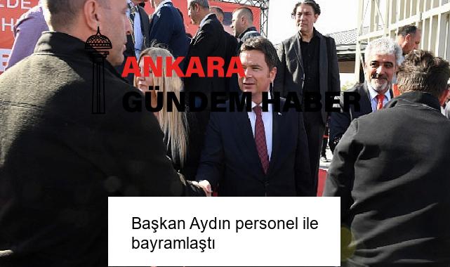Başkan Aydın personel ile bayramlaştı