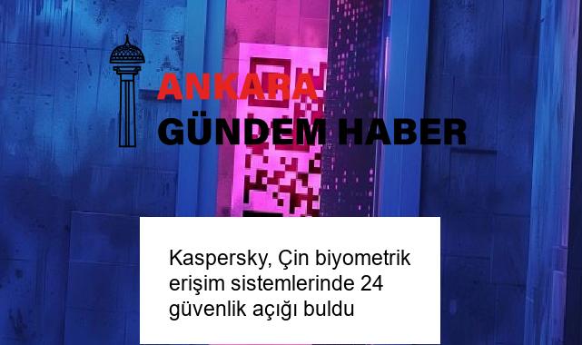 Kaspersky, Çin biyometrik erişim sistemlerinde 24 güvenlik açığı buldu