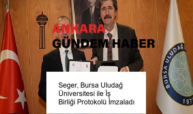 Seger, Bursa Uludağ Üniversitesi ile İş Birliği Protokolü İmzaladı