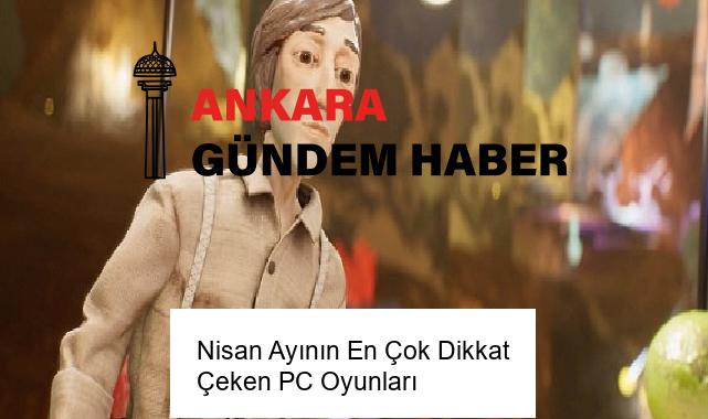 Nisan Ayının En Çok Dikkat Çeken PC Oyunları
