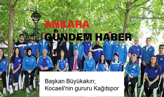 Başkan Büyükakın; Kocaeli’nin gururu Kağıtspor