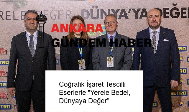 Coğrafik İşaret Tescilli Eserlerle “Yerele Bedel, Dünyaya Değer”