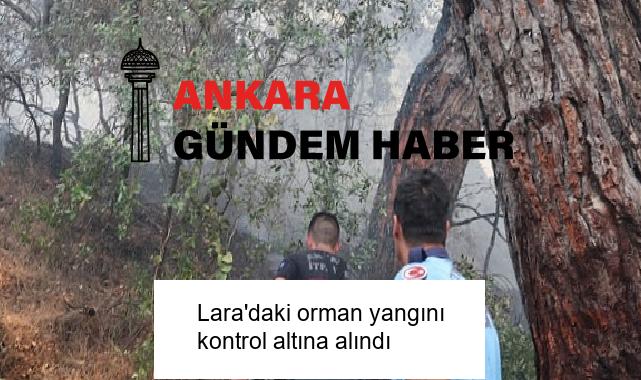 Lara’daki orman yangını kontrol altına alındı