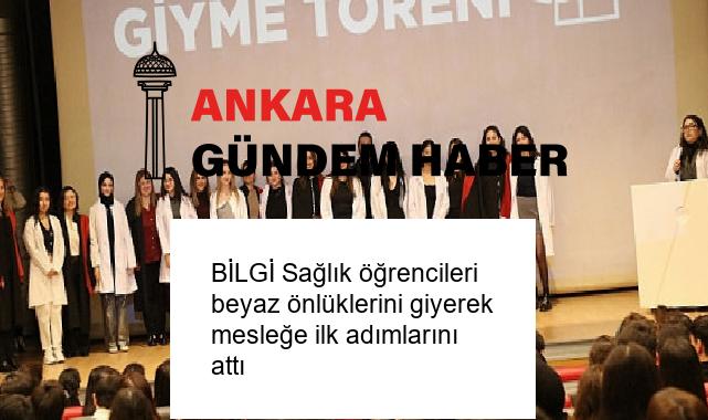 BİLGİ Sağlık öğrencileri beyaz önlüklerini giyerek mesleğe ilk adımlarını attı