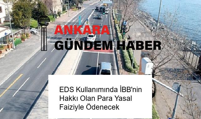 EDS Kullanımında İBB’nin Hakkı Olan Para Yasal Faiziyle Ödenecek