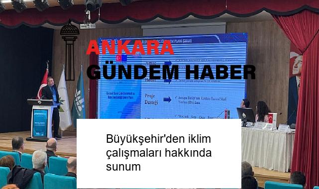 Büyükşehir’den iklim çalışmaları hakkında sunum