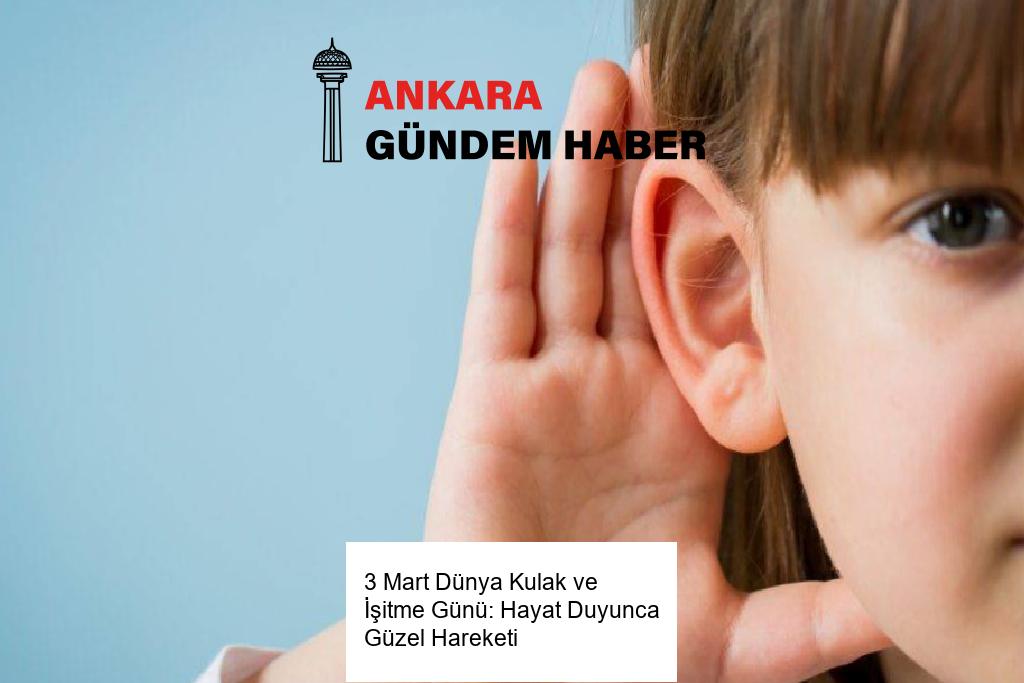 3 Mart Dünya Kulak ve İşitme Günü: Hayat Duyunca Güzel Hareketi