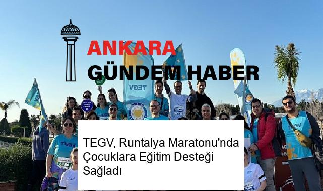 TEGV, Runtalya Maratonu’nda Çocuklara Eğitim Desteği Sağladı