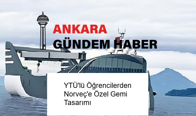 YTÜ’lü Öğrencilerden Norveç’e Özel Gemi Tasarımı